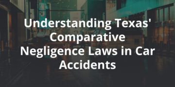 Understanding Comparative Negligence in Texas Car Accident Cases