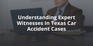 The Role of Expert Witnesses in Texas Car Accident Cases