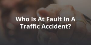 man pointing and text caption: who is at fault in a traffic accident