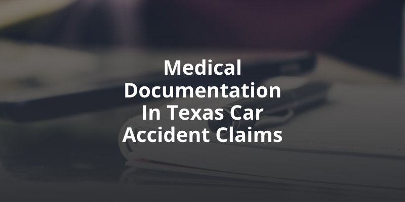 Essential Medical Documentation in Texas Car Accident Claims