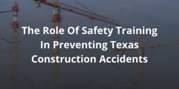 How Safety Training Helps Prevent Construction Accidents in Texas