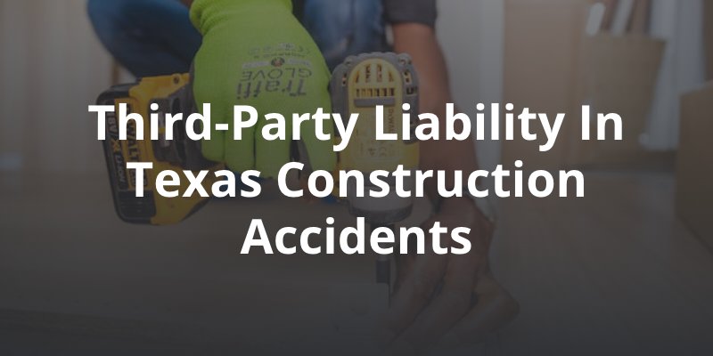 Third-Party Liability in Texas Construction Accidents