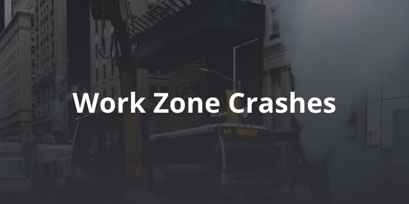 road work contraction with text caption: Work zone crashes